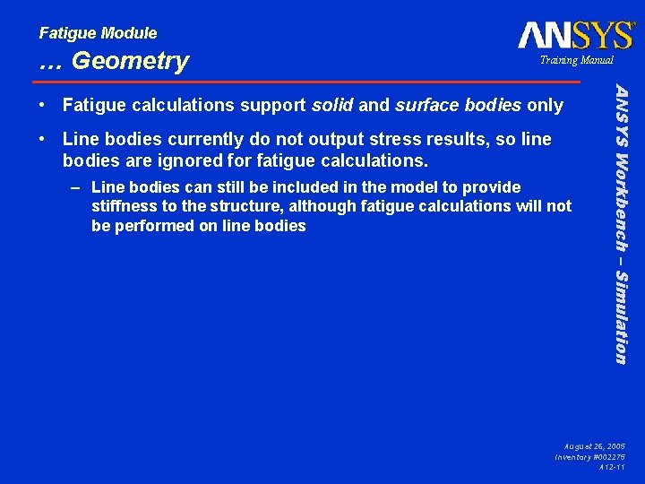 Fatigue Module … Geometry Training Manual • Line bodies currently do not output stress