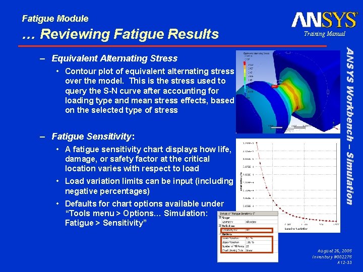 Fatigue Module … Reviewing Fatigue Results • Contour plot of equivalent alternating stress over