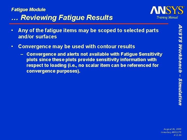 Fatigue Module … Reviewing Fatigue Results Training Manual • Convergence may be used with