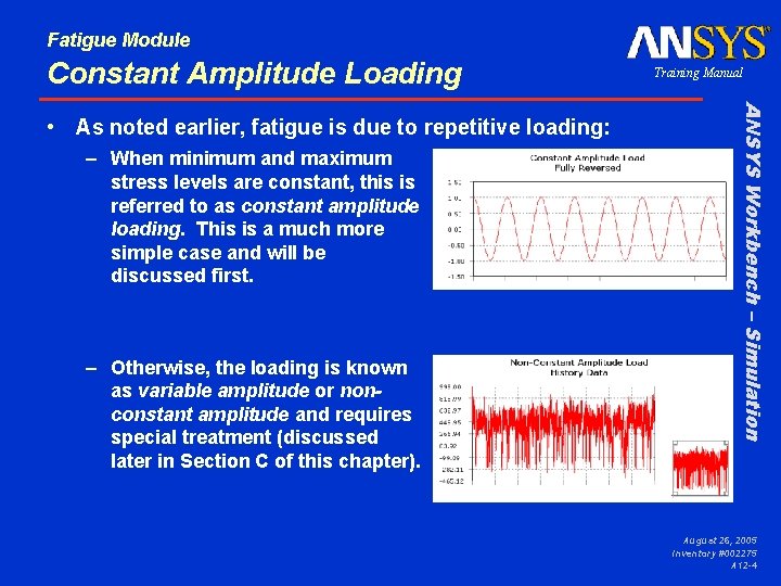 Fatigue Module Constant Amplitude Loading – When minimum and maximum stress levels are constant,