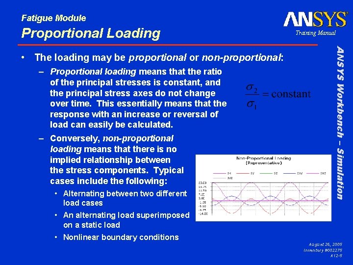 Fatigue Module Proportional Loading – Proportional loading means that the ratio of the principal