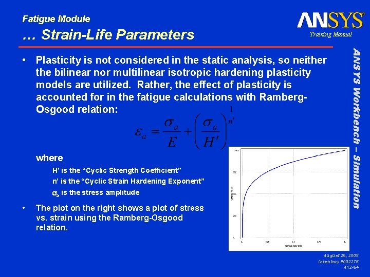 Fatigue Module … Strain-Life Parameters Training Manual where H’ is the “Cyclic Strength Coefficient”