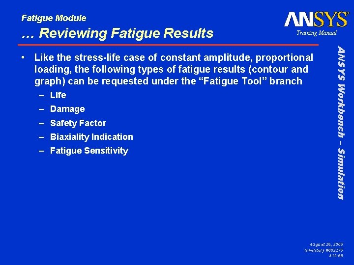 Fatigue Module … Reviewing Fatigue Results Training Manual – Life – Damage – Safety