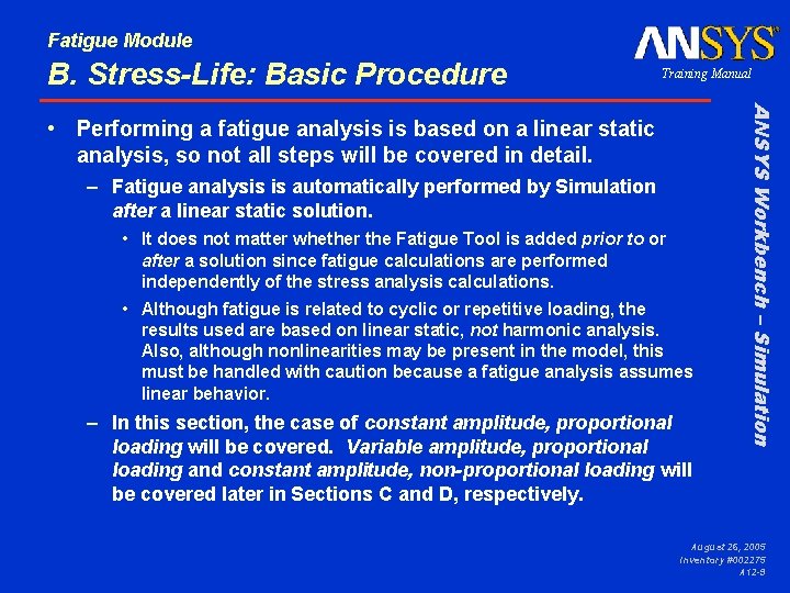 Fatigue Module B. Stress-Life: Basic Procedure Training Manual – Fatigue analysis is automatically performed