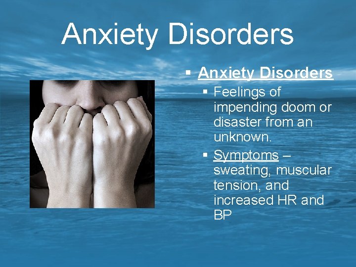 Anxiety Disorders § Feelings of impending doom or disaster from an unknown. § Symptoms Anxiety Disorders § Feelings of impending doom or disaster from an unknown. § Symptoms