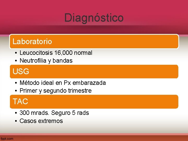 Diagnóstico Laboratorio • Leucocitosis 16, 000 normal • Neutrofilia y bandas USG • Método