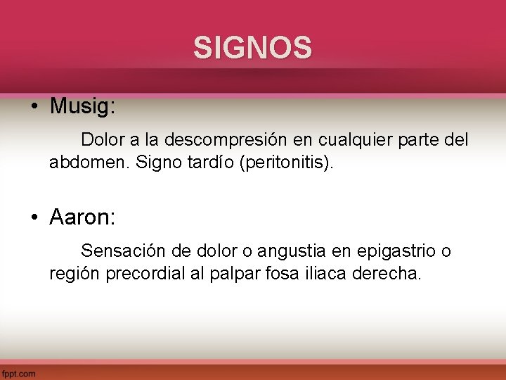 SIGNOS • Musig: Dolor a la descompresión en cualquier parte del abdomen. Signo tardío