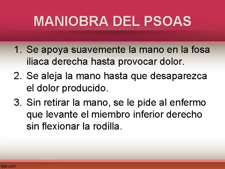 MANIOBRA DEL PSOAS 1. Se apoya suavemente la mano en la fosa iliaca derecha