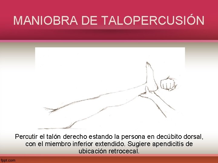 MANIOBRA DE TALOPERCUSIÓN Percutir el talón derecho estando la persona en decúbito dorsal, con