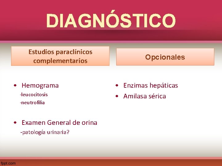 DIAGNÓSTICO Estudios paraclínicos complementarios • Hemograma -leucocitosis -neutrofilia • Examen General de orina -patología