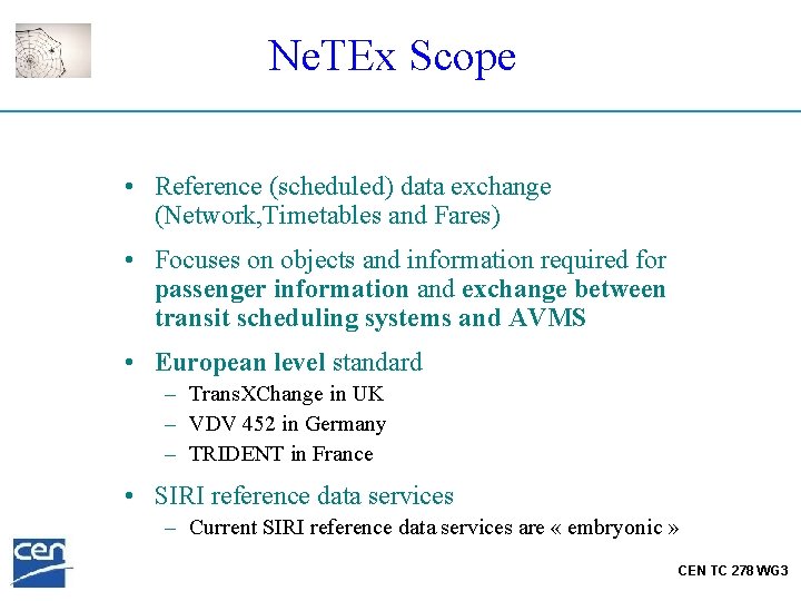 Ne. TEx Scope • Reference (scheduled) data exchange (Network, Timetables and Fares) • Focuses