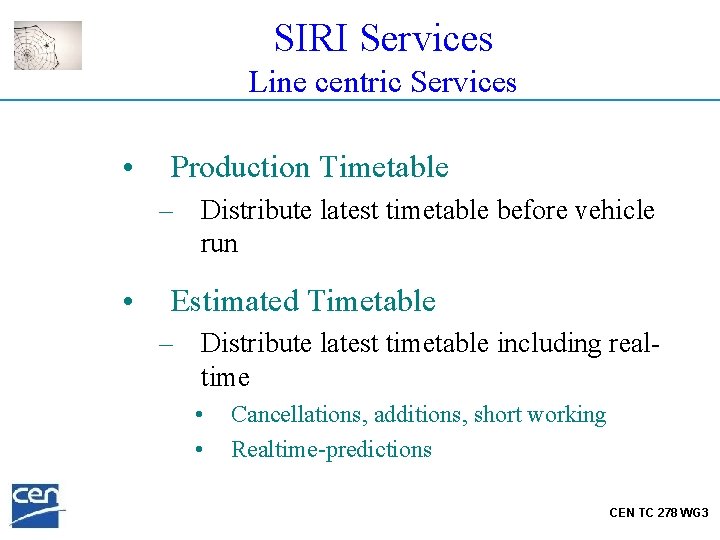 SIRI Services Line centric Services • Production Timetable – Distribute latest timetable before vehicle