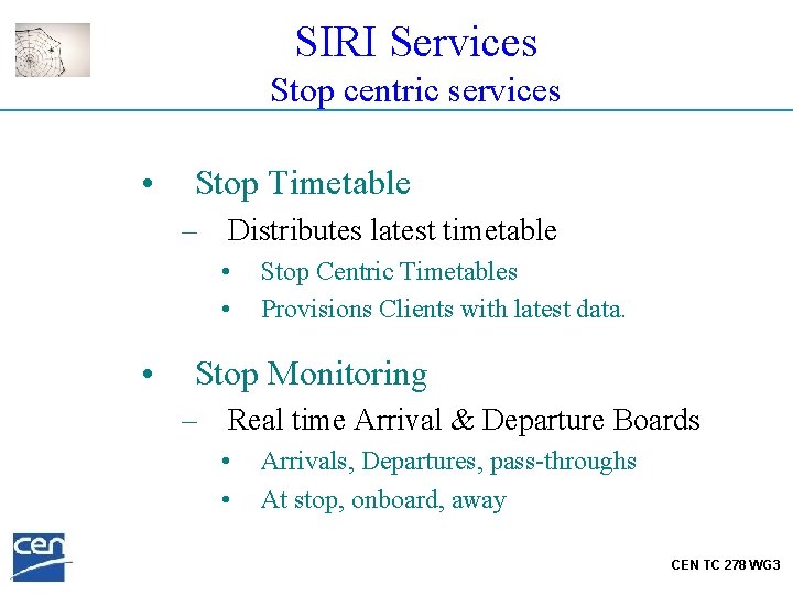SIRI Services Stop centric services • Stop Timetable – Distributes latest timetable • •