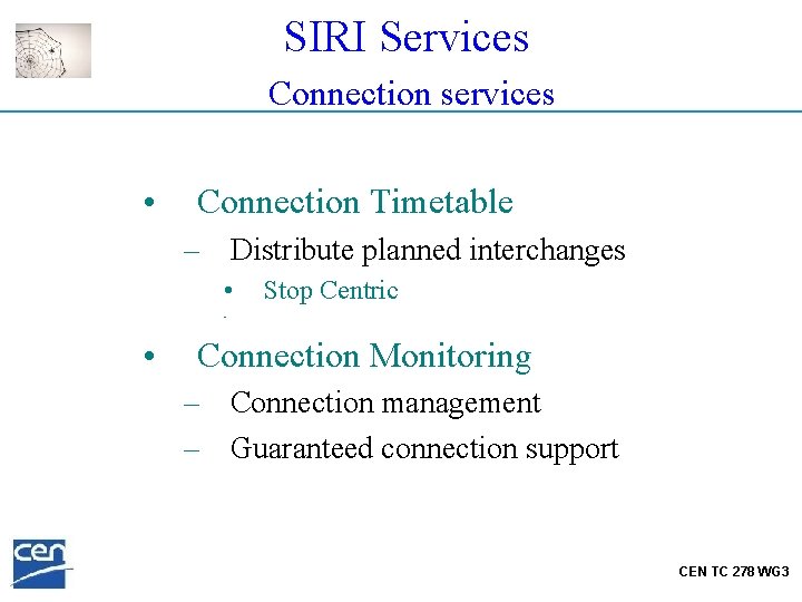 SIRI Services Connection services • Connection Timetable – Distribute planned interchanges • • Stop