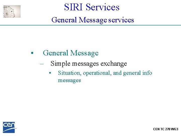 SIRI Services General Message services • General Message – Simple messages exchange • Situation,