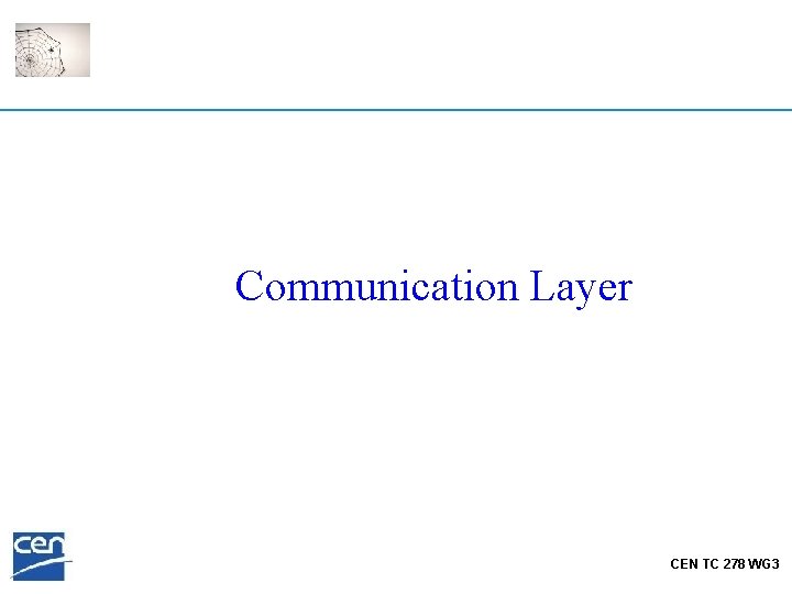 Communication Layer CEN TC 278 WG 3 
