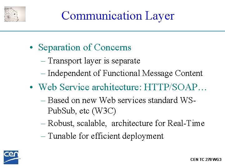 Communication Layer • Separation of Concerns – Transport layer is separate – Independent of