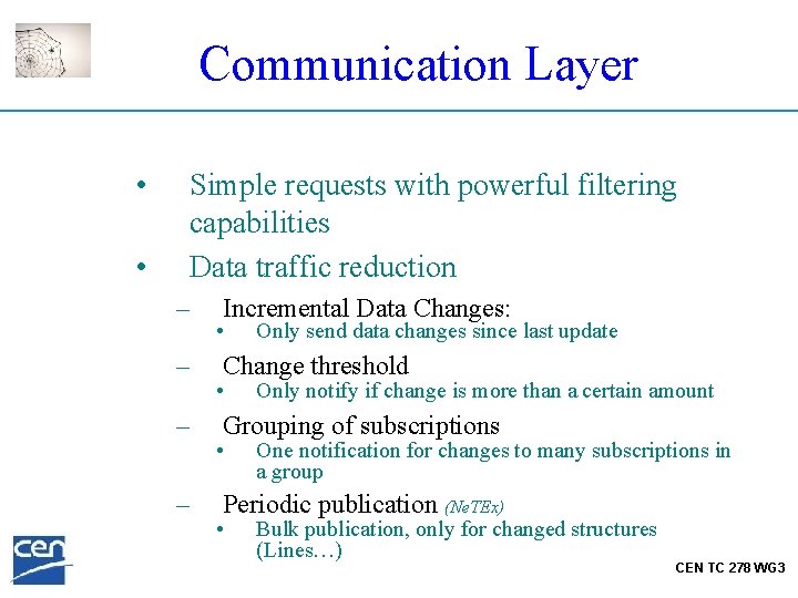 Communication Layer • • Simple requests with powerful filtering capabilities Data traffic reduction –