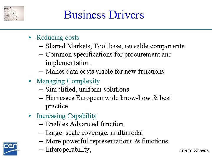 Business Drivers • Reducing costs – Shared Markets, Tool base, reusable components – Common