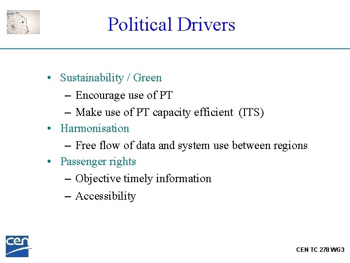 Political Drivers • Sustainability / Green – Encourage use of PT – Make use