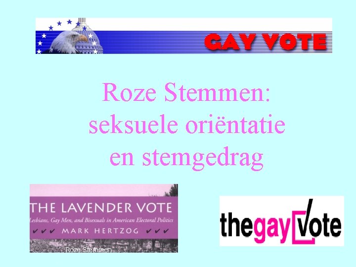 Roze Stemmen: seksuele oriëntatie en stemgedrag Roze Stemmen. 