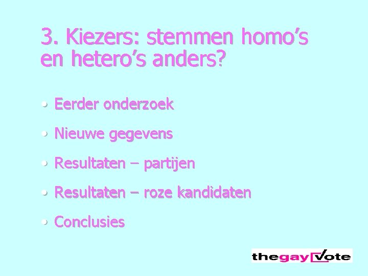 3. Kiezers: stemmen homo’s en hetero’s anders? • Eerder onderzoek • Nieuwe gegevens •