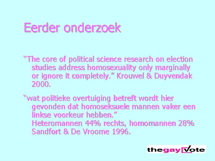 Eerder onderzoek “The core of political science research on election studies address homosexuality only