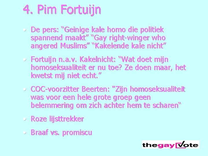 4. Pim Fortuijn • De pers: “Geinige kale homo die politiek spannend maakt” “Gay