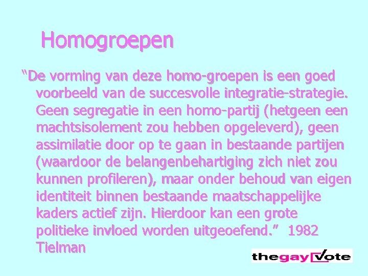 Homogroepen “De vorming van deze homo-groepen is een goed voorbeeld van de succesvolle integratie-strategie.