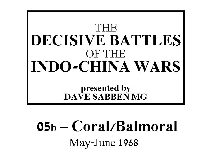 THE DECISIVE BATTLES OF THE THIS SLIDE AND PRESENTATION WAS PREPARED BY DAVE SABBEN