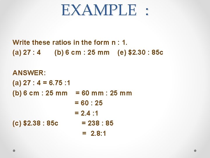 EXAMPLE : Write these ratios in the form n : 1. (a) 27 :