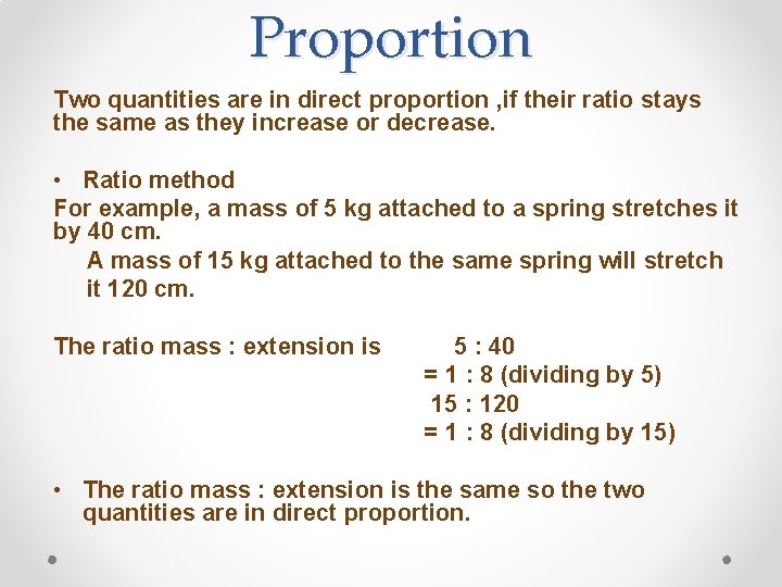 Proportion Two quantities are in direct proportion , if their ratio stays the same