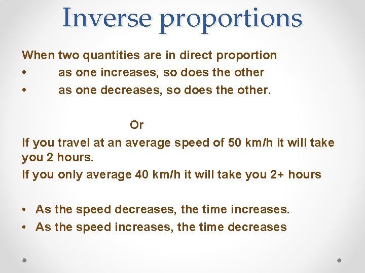 Inverse proportions When two quantities are in direct proportion • as one increases, so