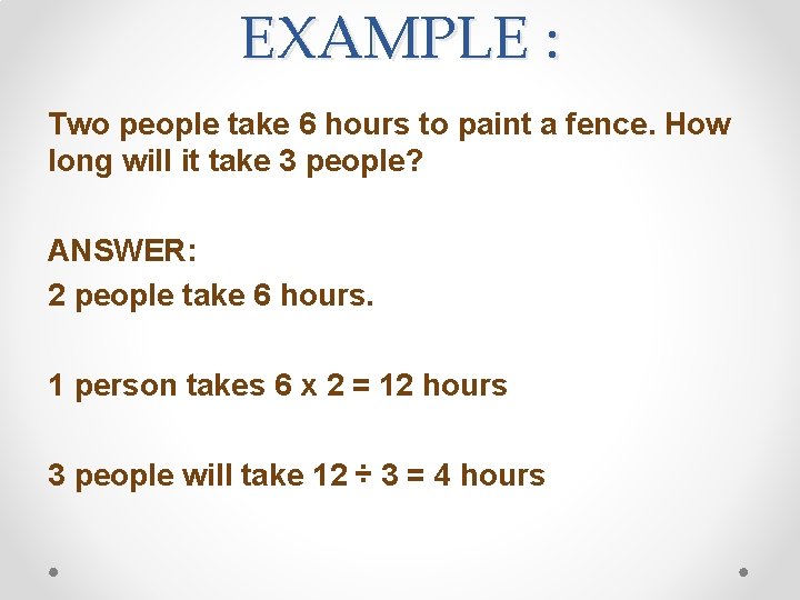 EXAMPLE : Two people take 6 hours to paint a fence. How long will