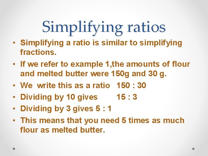 Simplifying ratios • Simplifying a ratio is similar to simplifying fractions. • If we