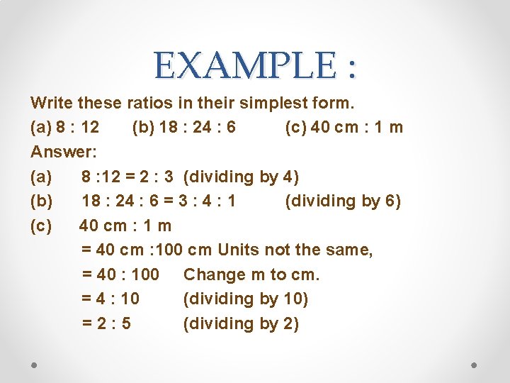 EXAMPLE : Write these ratios in their simplest form. (a) 8 : 12 (b)