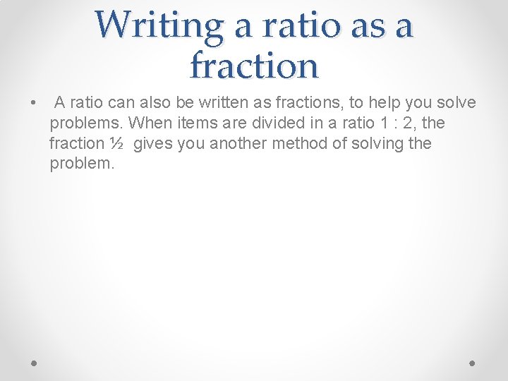 Writing a ratio as a fraction • A ratio can also be written as