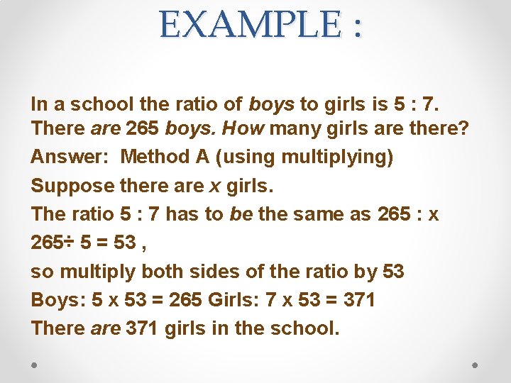 EXAMPLE : In a school the ratio of boys to girls is 5 :