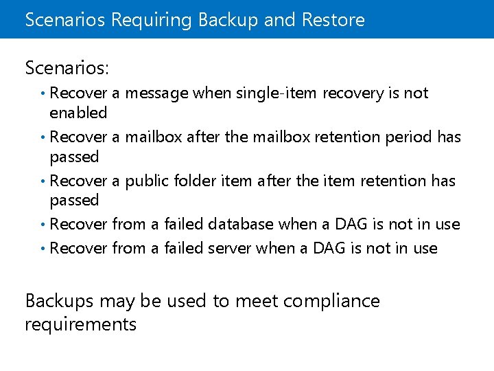 Scenarios Requiring Backup and Restore Scenarios: Recover a message when single-item recovery is not