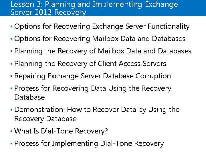 Lesson 3: Planning and Implementing Exchange Server 2013 Recovery • Options for Recovering Exchange