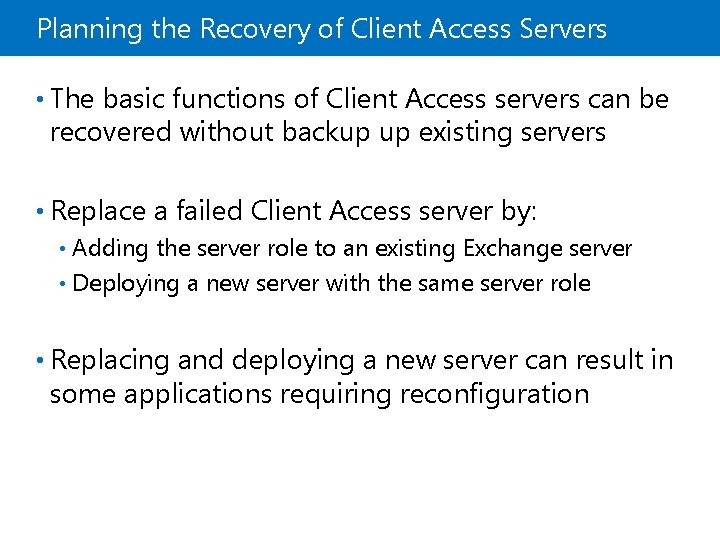 Planning the Recovery of Client Access Servers • The basic functions of Client Access