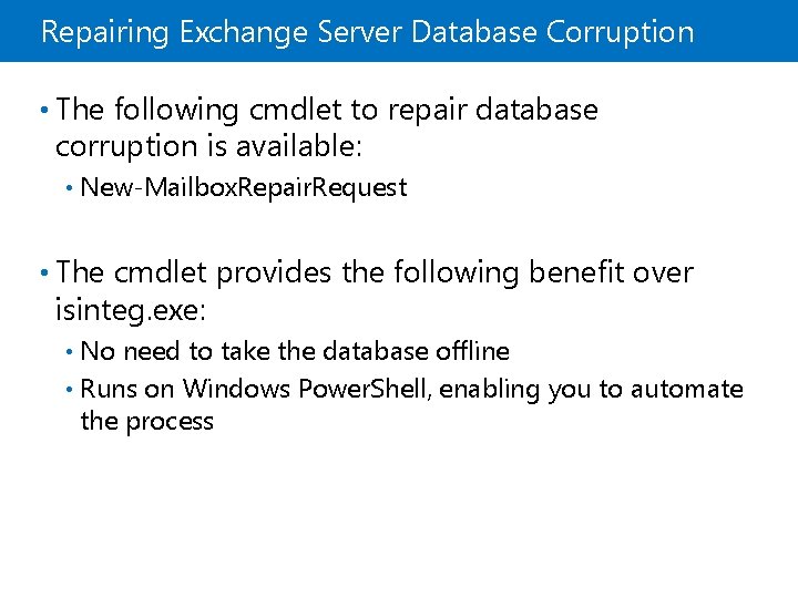 Repairing Exchange Server Database Corruption • The following cmdlet to repair database corruption is
