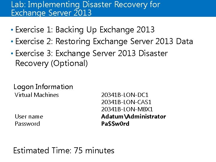 Lab: Implementing Disaster Recovery for Exchange Server 2013 • Exercise 1: Backing Up Exchange