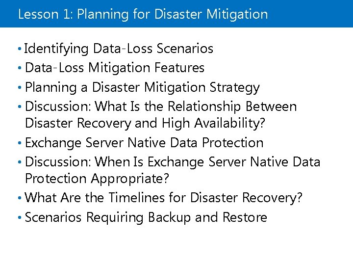 Lesson 1: Planning for Disaster Mitigation • Identifying Data-Loss Scenarios • Data-Loss Mitigation Features