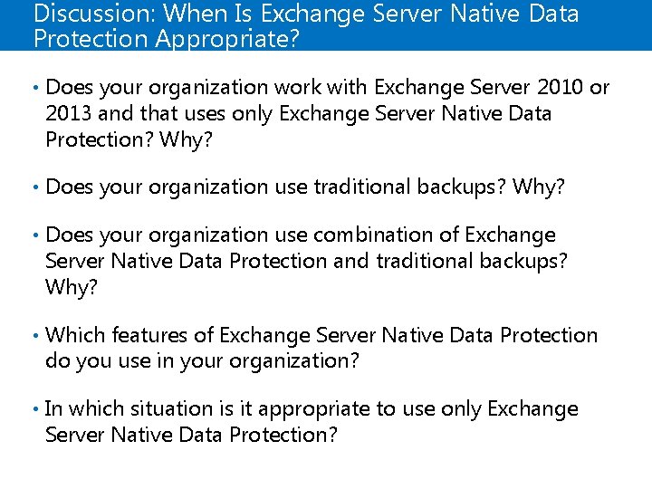 Discussion: When Is Exchange Server Native Data Protection Appropriate? • Does your organization work