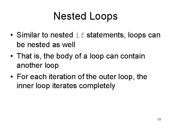 Nested Loops • Similar to nested if statements, loops can be nested as well