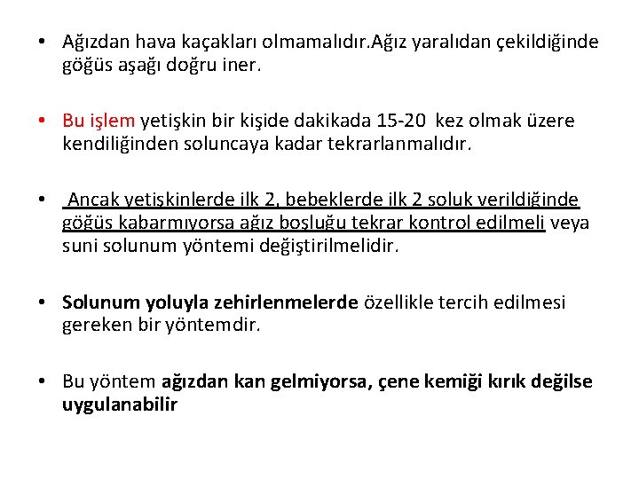  • Ağızdan hava kaçakları olmamalıdır. Ağız yaralıdan çekildiğinde göğüs aşağı doğru iner. •