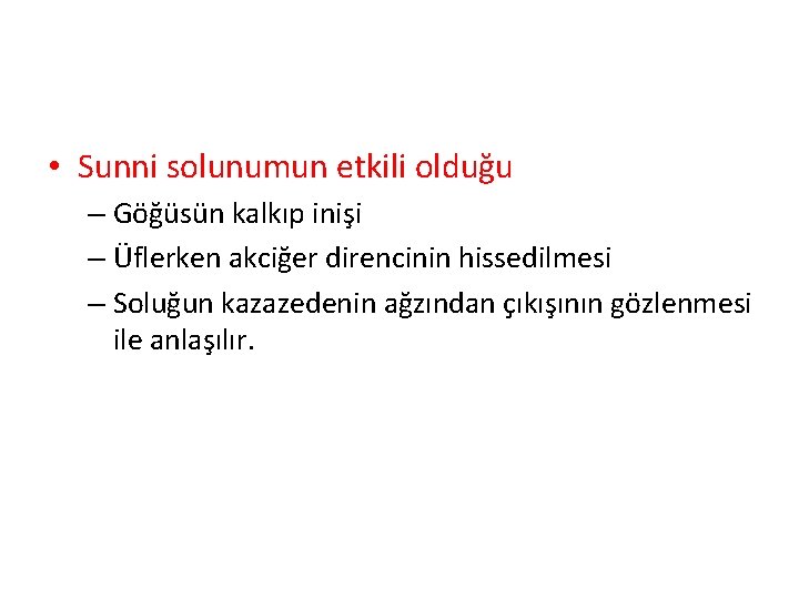  • Sunni solunumun etkili olduğu – Göğüsün kalkıp inişi – Üflerken akciğer direncinin