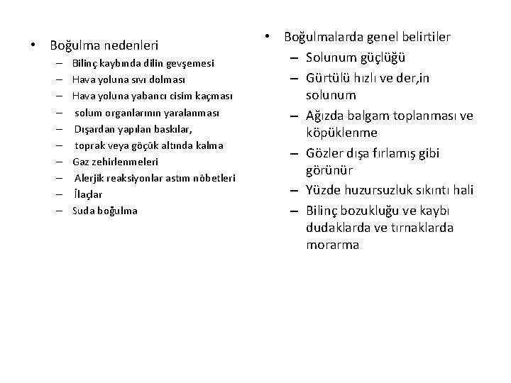  • Boğulma nedenleri – – – – – Bilinç kaybında dilin gevşemesi Hava