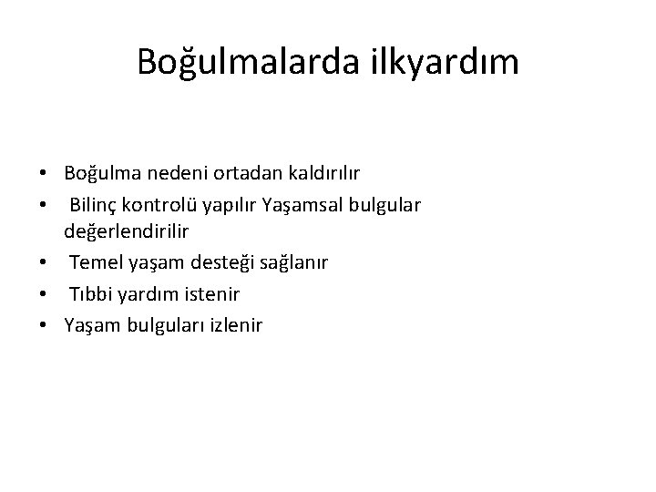 Boğulmalarda ilkyardım • Boğulma nedeni ortadan kaldırılır • Bilinç kontrolü yapılır Yaşamsal bulgular değerlendirilir